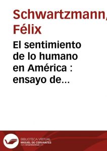 Félix Schwartzmann: el pensador del «ser americano» antropología filosófica, de Schwartzmann, en cervantesvirtual.com