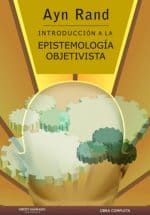 Esencia objetivista: la filosofía de Ayn Rand Introducción a la epistemología objetivista, de Ayn Rand (Grito Sagrado)
