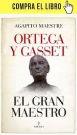 Agapito Maestre: «Ortega es el paradigma del filósofo ciudadano» Ortega y Gasset: el gran maestro, de Agapito Maestre (Almuzara).