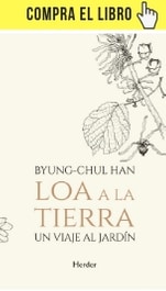 Entrevista en verde (imaginada) a Byung-Chul Han Loa a la tierra, de Byung-Chul Han, en Herder.