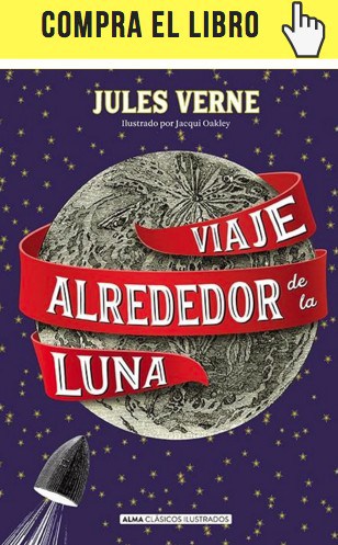 El eterno hechizo de la luna Viaje alrededor de la Luna, de Julio Verne, en Alma Clásicos ilustrados.