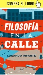 La filosofía vuelve a su sitio Filosofía en la calle, de Eduado Infante (Ariel).