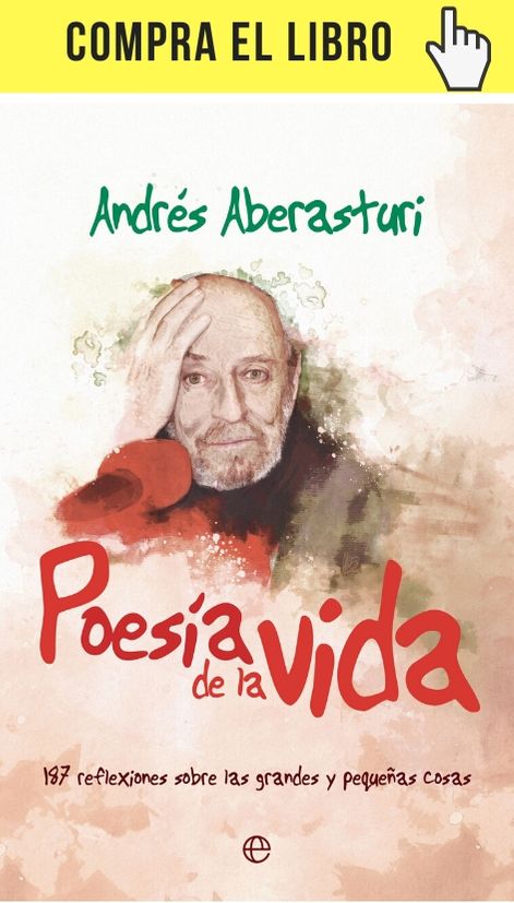 Poesía de la vida. 187 reflexiones sobre las grandes y pequeñas cosas, de Andrés Aberasturi en La esfera de los libros.
