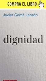 Una teoría de la dignidad Dignidad, de Javier Gomá Lanzón (Galaxia Gutenberg).