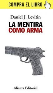 La verdad: la gran pregunta de la filosofía La mentira como arma, de Levitin (Alianza).