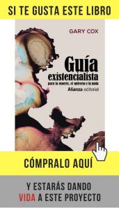 Existencialismo para tiempos revueltos Guía existencialista para la muerte, el universo y la nada, de Cox (Alianza).