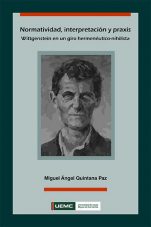 Miguel Ángel Quintana Paz: «Presagio buenos momentos para las éticas clásicas» Normatividad, interpretación y praxis. Wittgenstein en un giro hermenéutico-nihilista, de Miguel Quintana Paz (UEMC).