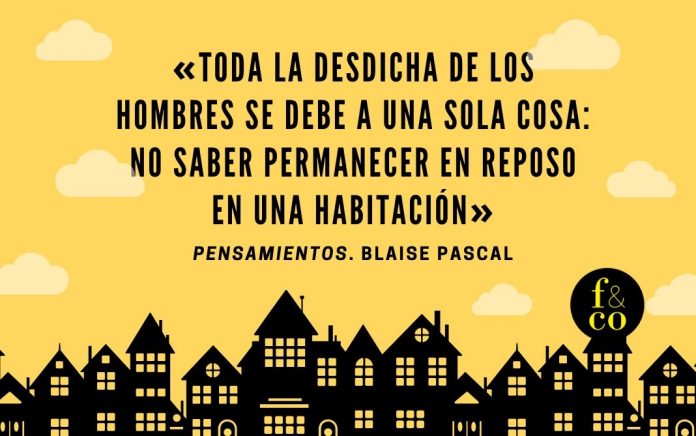 «toda la desdicha de los hombres se debe...» Esta cita de Pascal se comparte en estos días de reclusión en el contexto de la crisis sanitaria causada por el coronavirus. Recomendaciones para el siglo XXI desde el corazón filosófico del XVII.