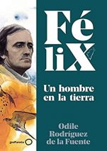 Félix. Un hombre en la tierra, de Odile Rodríguez de la Fuente (GeoPlaneta).