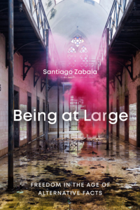 Santiago Zabala: «Los hechos y la verdad necesitan ayuda para captar la atención» Being at Large. Freedom in the Age of Alternative Facts, de Santiago Zabala.