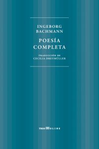 Poesía completa de Bachmann (Tres molins).