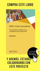 Dios, Jesucristo, los pobres y la liberación Dios, Cristo y los pobres, de Paul Wess (Herder).