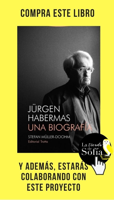 Habermas: filosofía y compromiso Jürgen Habermas. Una biografía, de Müller-Doohm (Trotta).