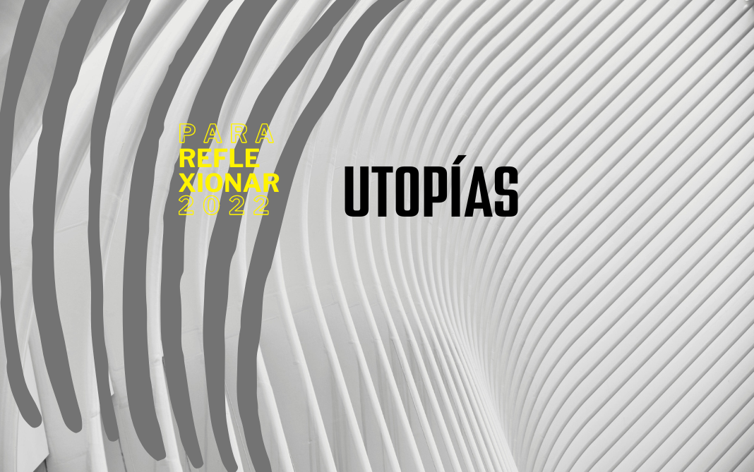 Utopía, ideas utópicas y sueños imposibles